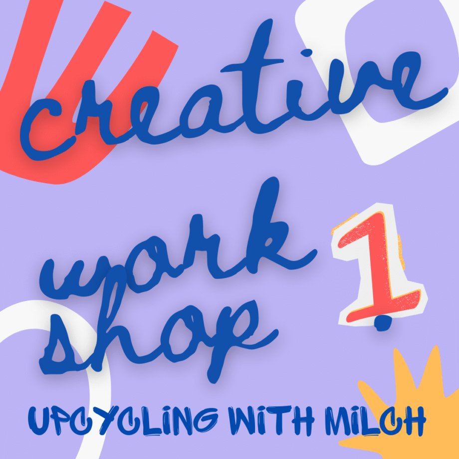 CREATIVE WORKSHOP 1: UPCYCLING FASHION with MILCH